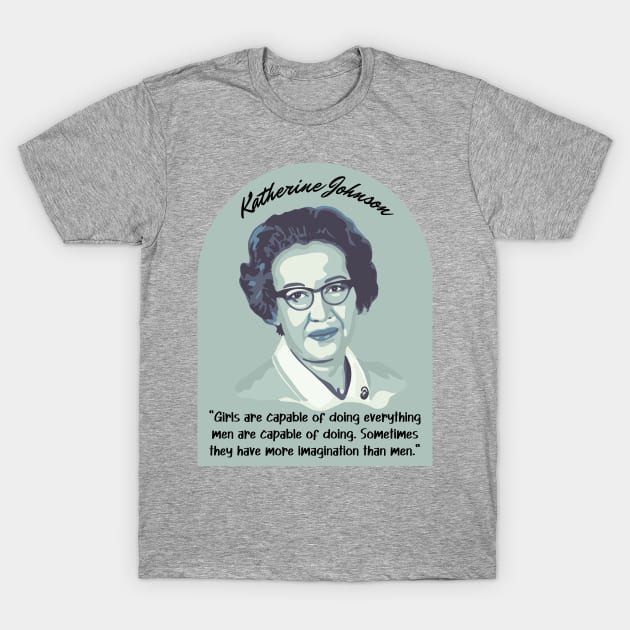 Katherine Johnson Portrait and Quote T-Shirt by Slightly Unhinged